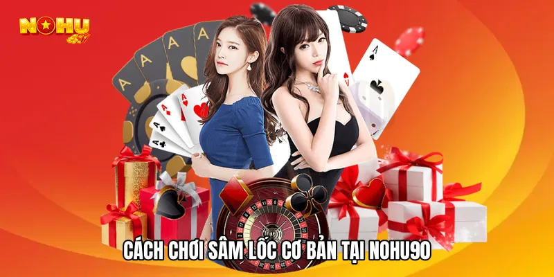 Cách chơi sâm lốc cơ bản tại NOHU90