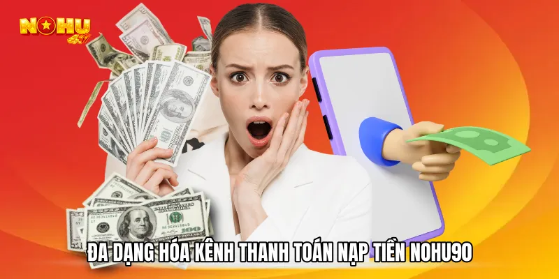 Đa dạng hóa kênh thanh toán Nạp tiền NOHU90